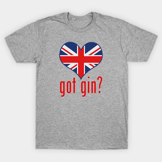 got gin? T-Shirt by MessageOnApparel